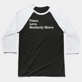Peace Love Brotherly Shove Baseball T-Shirt